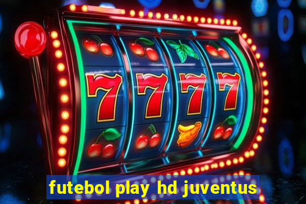 futebol play hd juventus